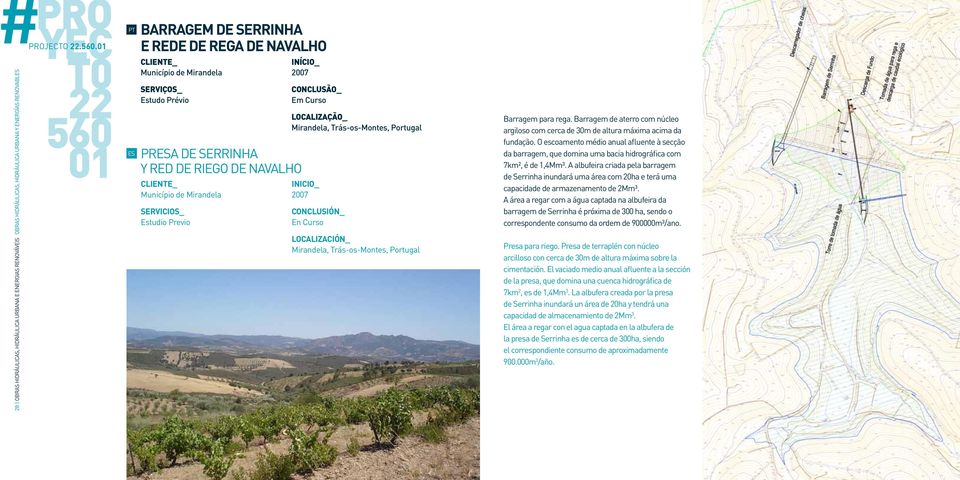 Trás-os-Montes, Portugal 2007 En Curso Mirandela, Trás-os-Montes, Portugal Barragem para rega. Barragem de aterro com núcleo argiloso com cerca de 30m de altura máxima acima da fundação.