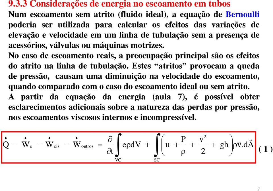 No cao de ecoamento reai, a reocuação rincial ão o efeito do atrito na lina de tubulação.