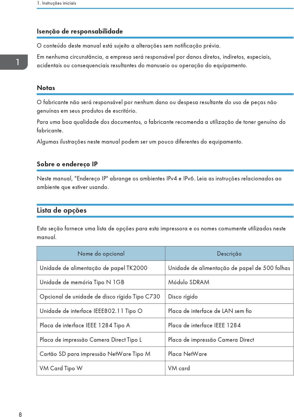 Notas O fabricante não será responsável por nenhum dano ou despesa resultante do uso de peças não genuínas em seus produtos de escritório.