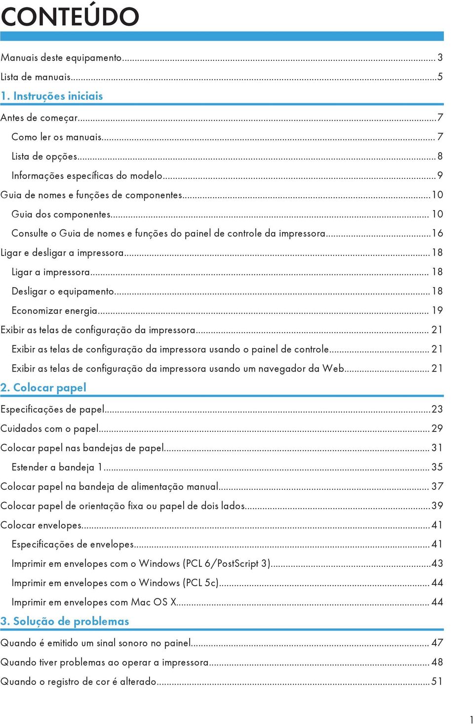 ..18 Ligar a impressora... 18 Desligar o equipamento...18 Economizar energia... 19 Exibir as telas de configuração da impressora.