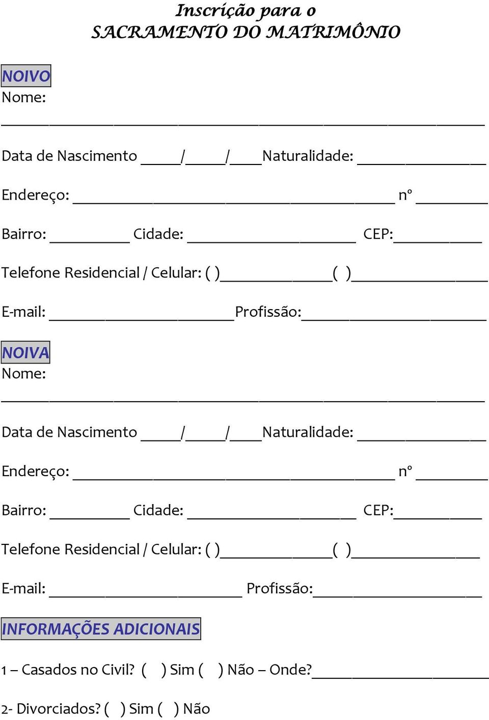 Nascimento / / Naturalidade: Endereço: nº Bairro: Cidade: CEP: Telefone Residencial / Celular: ( ) ( )