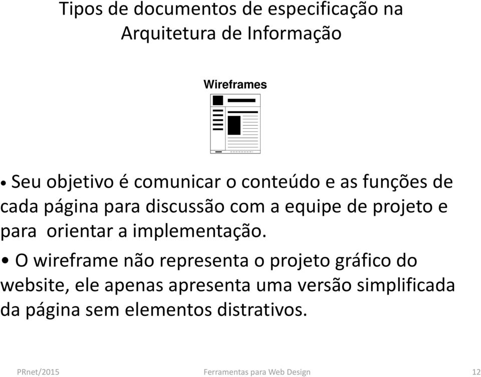 O wireframe não representa o projeto gráfico do website, ele apenas apresenta uma versão simplificada da página