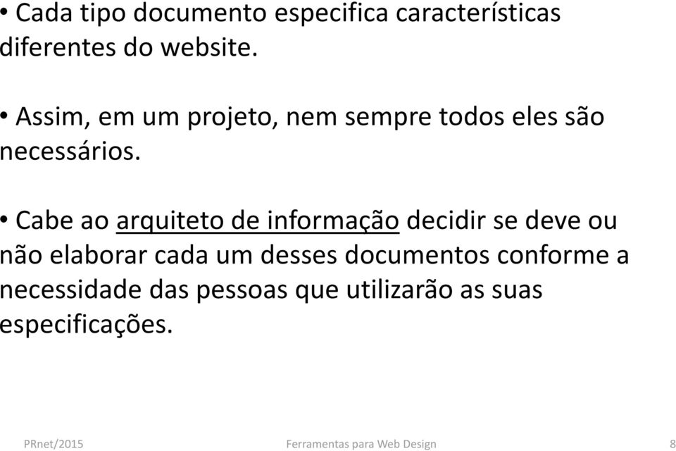 Cabe ao arquiteto de informação decidir se deve ou não elaborar cada um desses documentos conforme