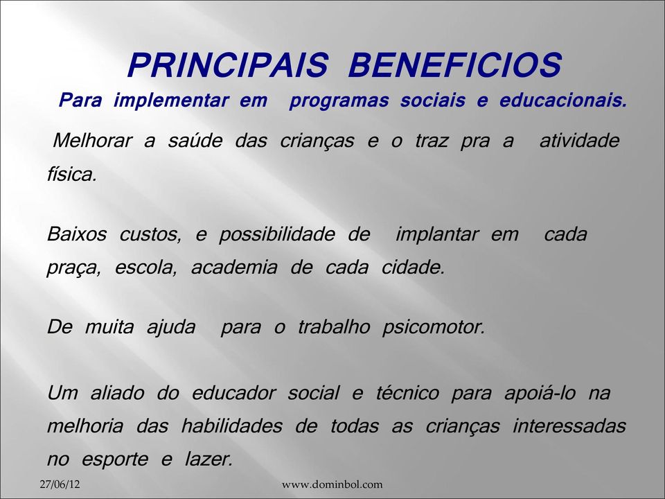 Baixos custos, e possibilidade de implantar em cada praça, escola, academia de cada cidade.