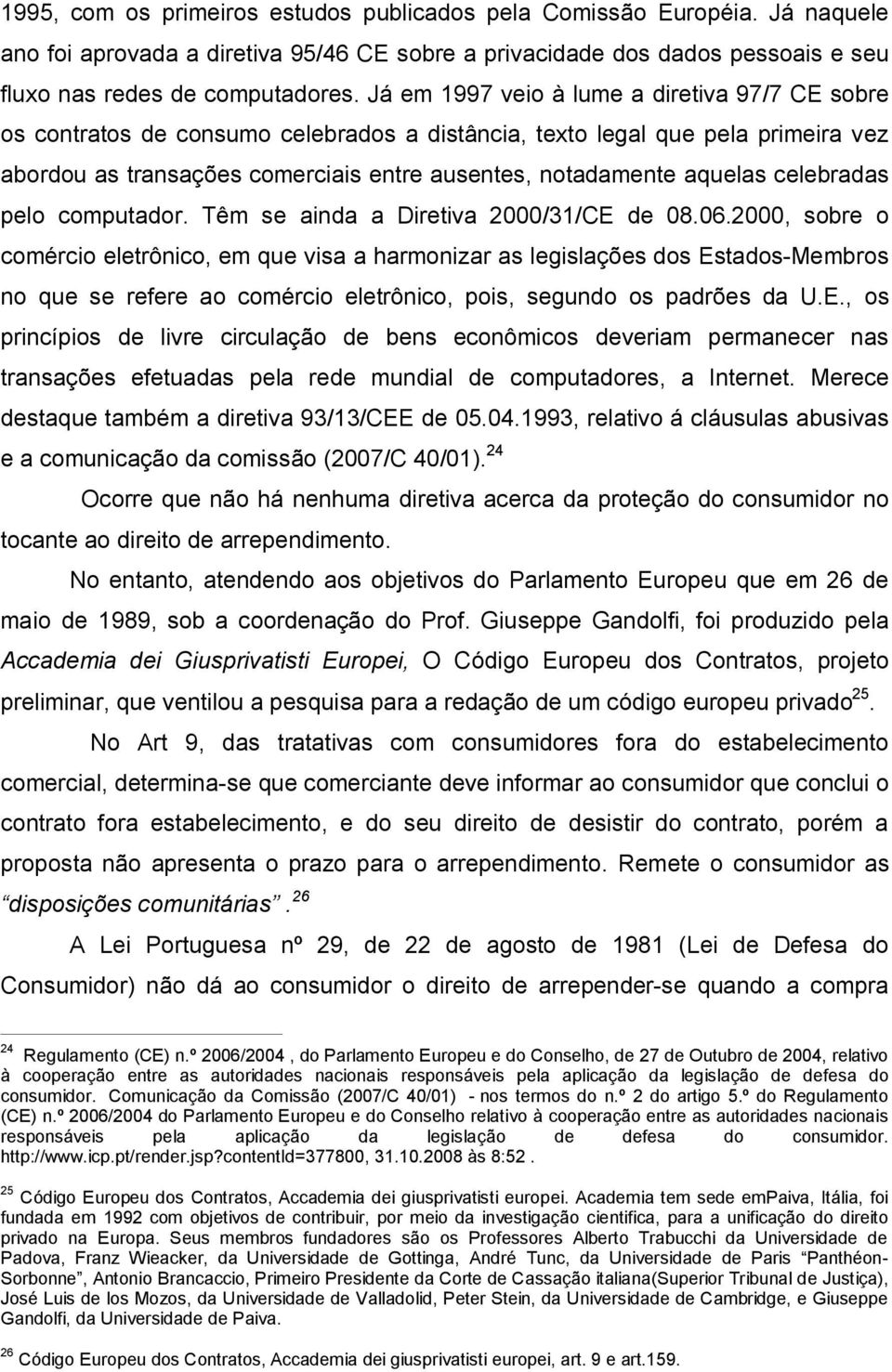 celebradas pelo computador. Têm se ainda a Diretiva 2000/31/CE de 08.06.