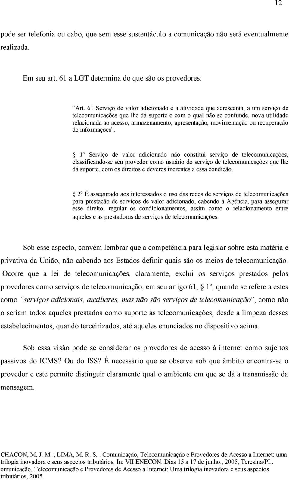 apresentação, movimentação ou recuperação de informações.