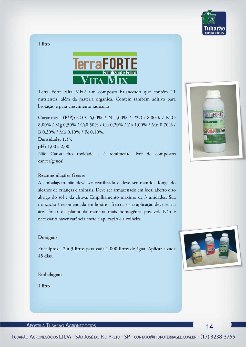 Não Causa fito toxidade e é totalmente livre de compostos cancerígenos! Recomendações Gerais A embalagem não deve ser reutilizada e deve ser mantida longe do alcance de crianças e animais.