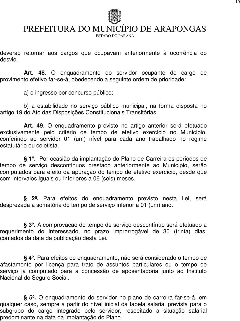 municipal, na forma disposta no artigo 19 do Ato das Disposições Constitucionais Transitórias. Art. 49.