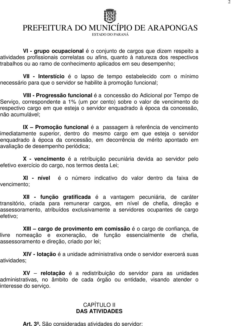 por Tempo de Serviço, correspondente a 1% (um por cento) sobre o valor de vencimento do respectivo cargo em que esteja o servidor enquadrado à época da concessão, não acumulável; IX Promoção