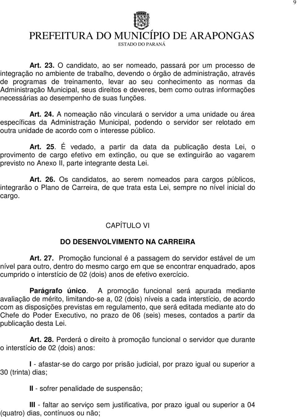 da Administração Municipal, seus direitos e deveres, bem como outras informações necessárias ao desempenho de suas funções. Art. 24.