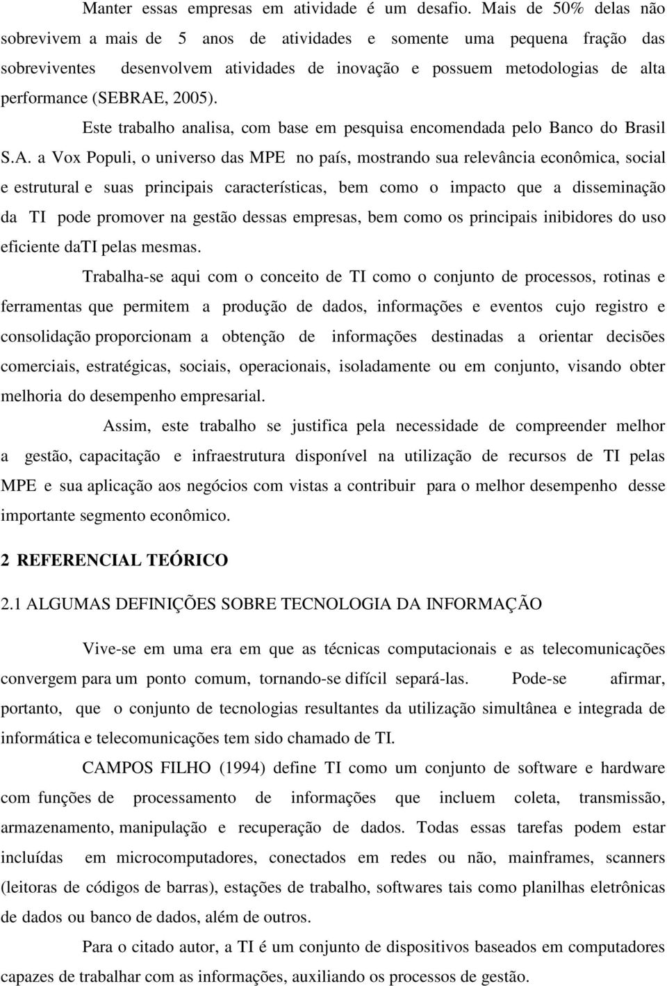 2005). Este trabalho analisa, com base em pesquisa encomendada pelo Banco do Brasil S.A.