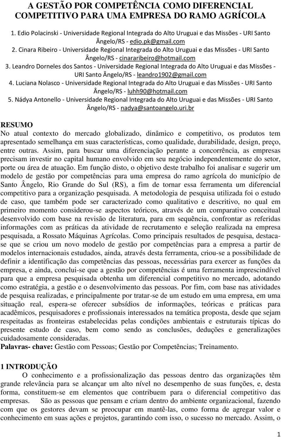 Leandro Dorneles dos Santos - Universidade Regional Integrada do Alto Uruguai e das Missões - URI Santo Ângelo/RS - leandro1902@gmail.com 4.