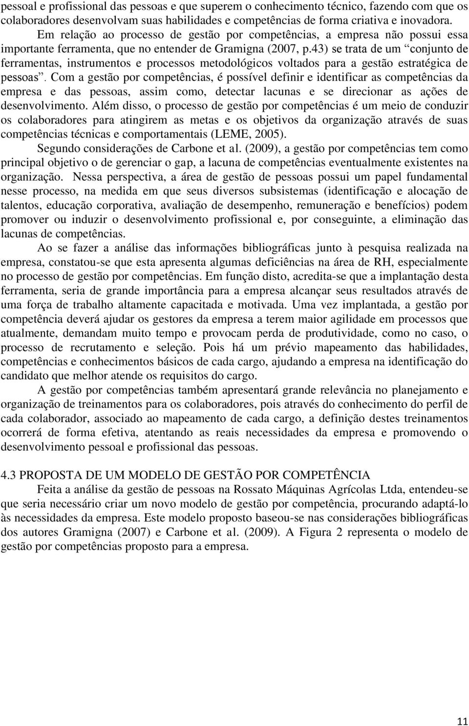 43) se trata de um conjunto de ferramentas, instrumentos e processos metodológicos voltados para a gestão estratégica de pessoas.