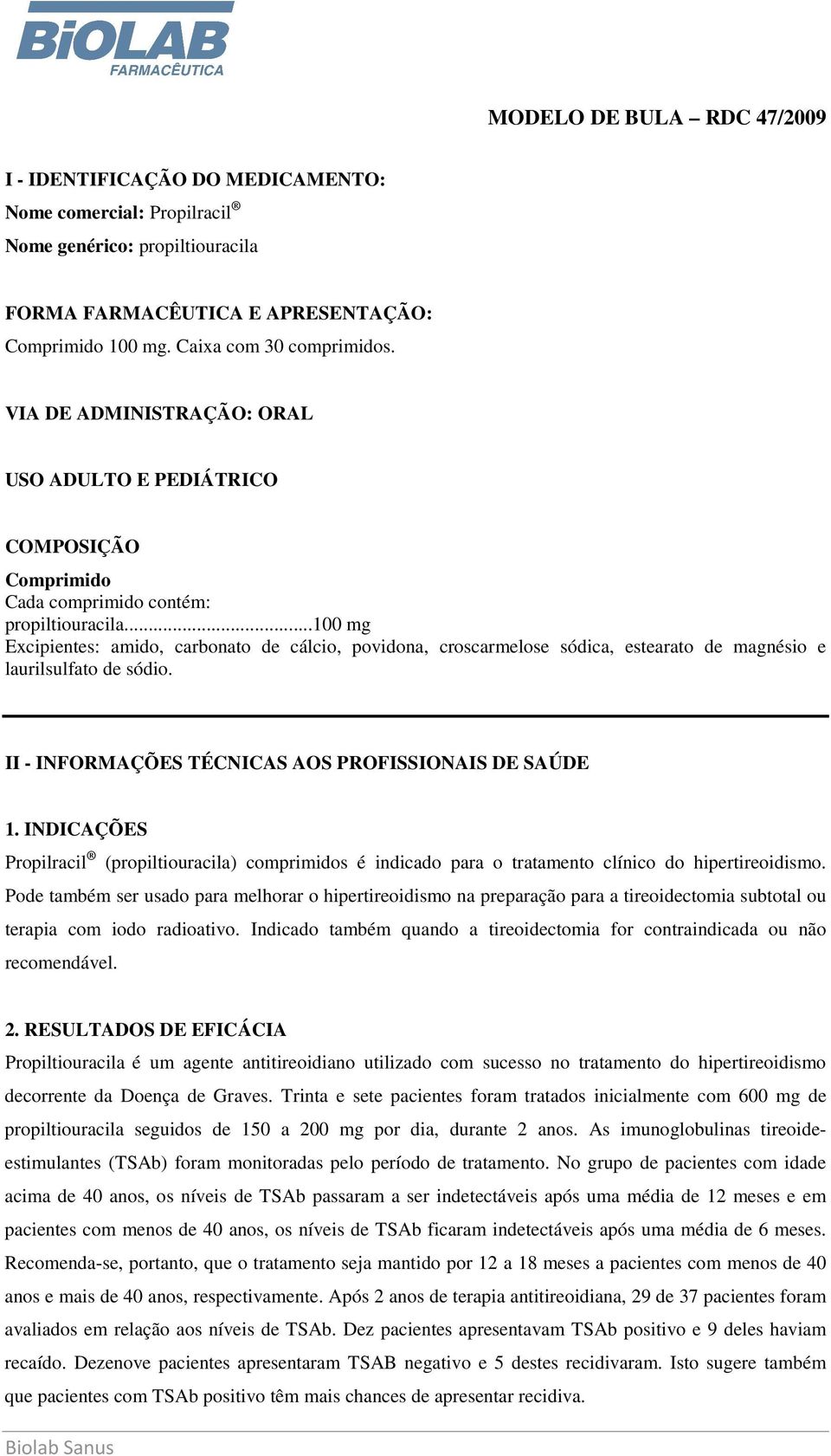 ..100 mg Excipientes: amido, carbonato de cálcio, povidona, croscarmelose sódica, estearato de magnésio e laurilsulfato de sódio. II - INFORMAÇÕES TÉCNICAS AOS PROFISSIONAIS DE SAÚDE 1.