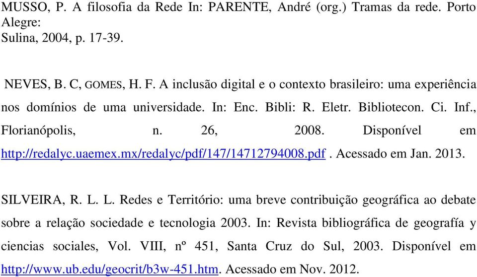 Disponível em http://redalyc.uaemex.mx/redalyc/pdf/147/14712794008.pdf. Acessado em Jan. 2013. SILVEIRA, R. L.