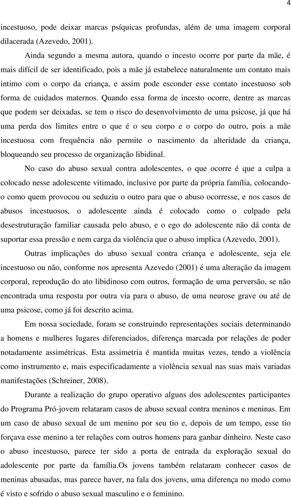 assim pode esconder esse contato incestuoso sob forma de cuidados maternos.