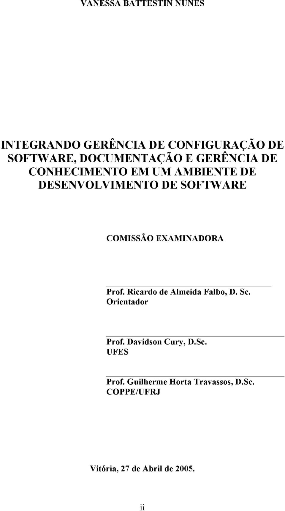 EXAMINADORA Prof. Ricardo de Almeida Falbo, D. Sc. Orientador Prof. Davidson Cury, D.