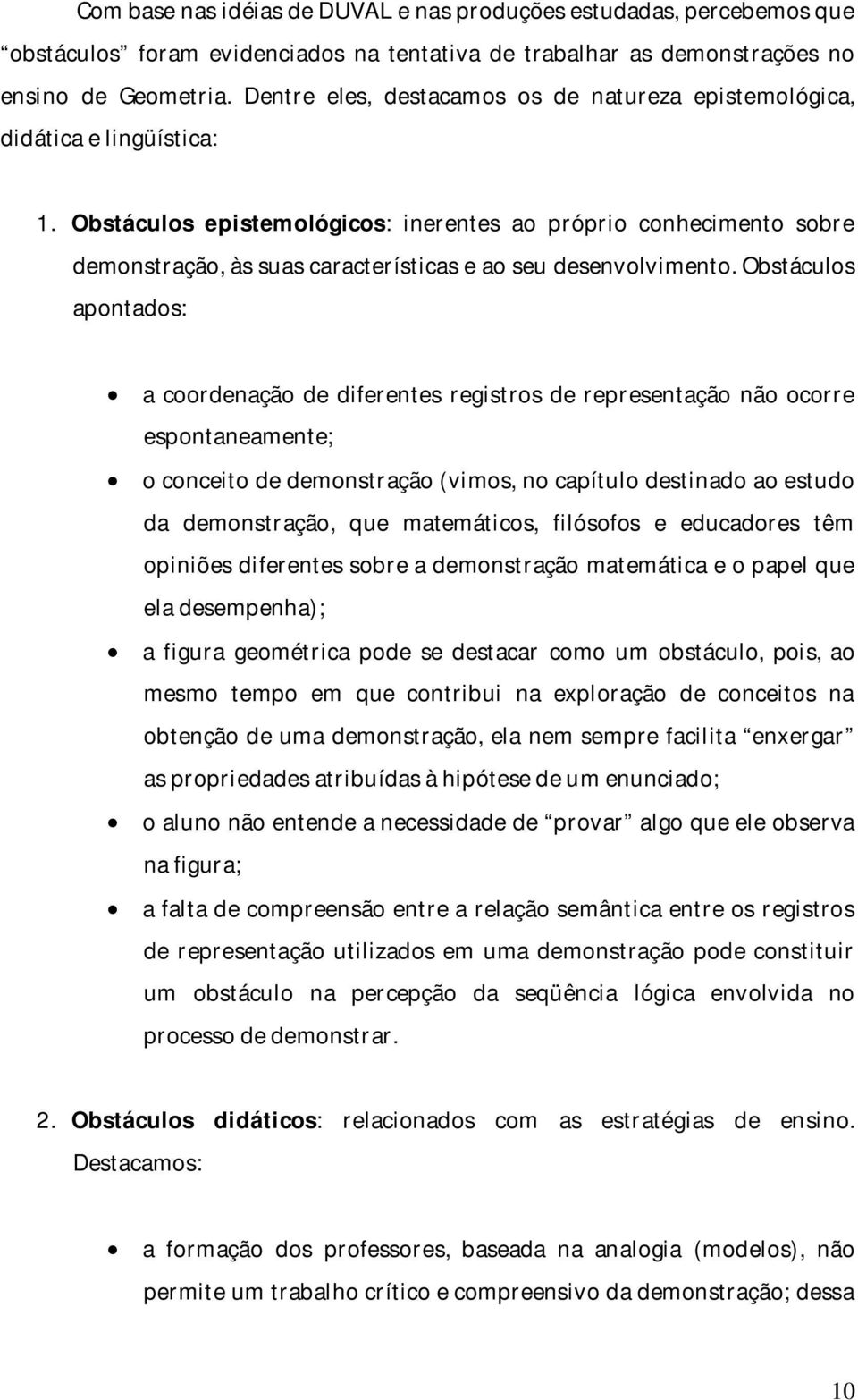 Obstáculos epistemológicos: inerentes ao próprio conhecimento sobre demonstração, às suas características e ao seu desenvolvimento.