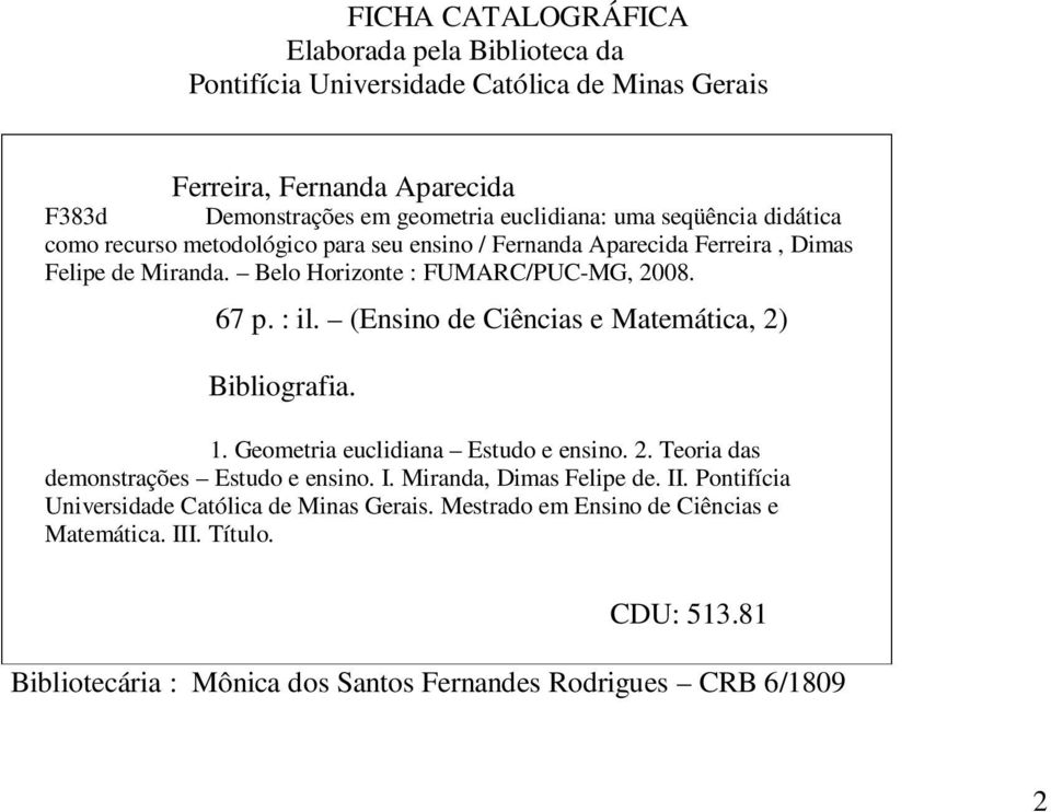 (Ensino de Ciências e Matemática, 2) Bibliografia. 1. Geometria euclidiana Estudo e ensino. 2. Teoria das demonstrações Estudo e ensino. I. Miranda, Dimas Felipe de. II.