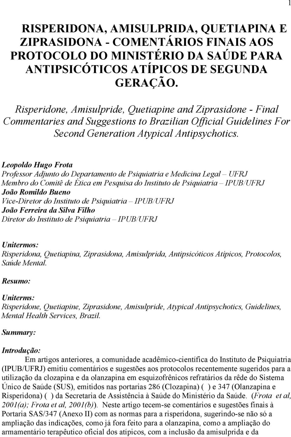 Leopoldo Hugo Frota Professor Adjunto do Departamento de Psiquiatria e Medicina Legal UFRJ Membro do Comitê de Ética em Pesquisa do Instituto de Psiquiatria IPUB/UFRJ João Romildo Bueno Vice-Diretor