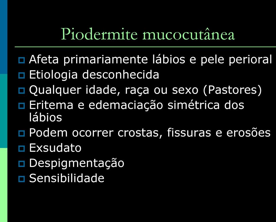 (Pastores) Eritema e edemaciação simétrica dos lábios Podem