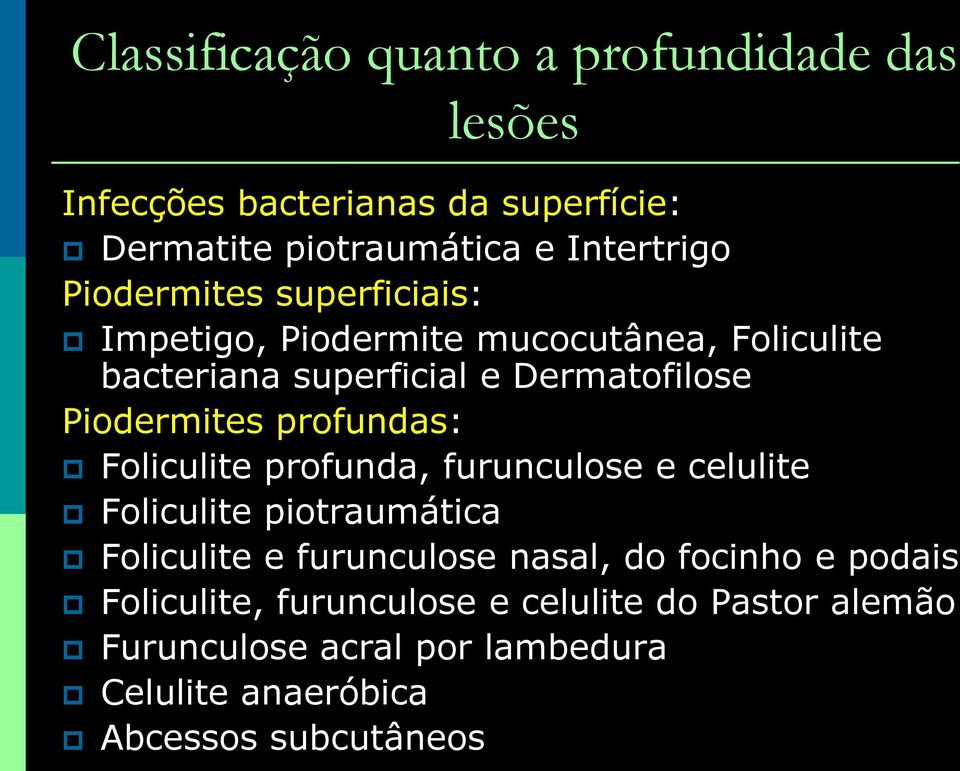 profundas: Foliculite profunda, furunculose e celulite Foliculite piotraumática Foliculite e furunculose nasal, do focinho e
