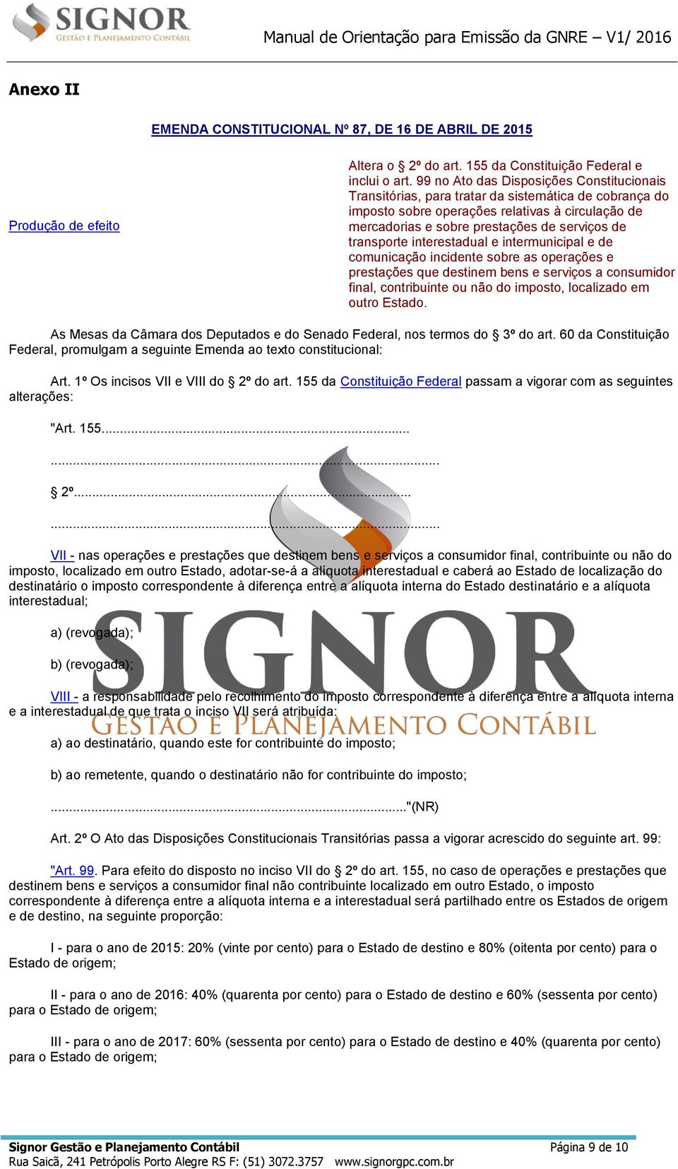 transporte interestadual e intermunicipal e de comunicação incidente sobre as operações e prestações que destinem bens e serviços a consumidor final, contribuinte ou não do imposto, localizado em