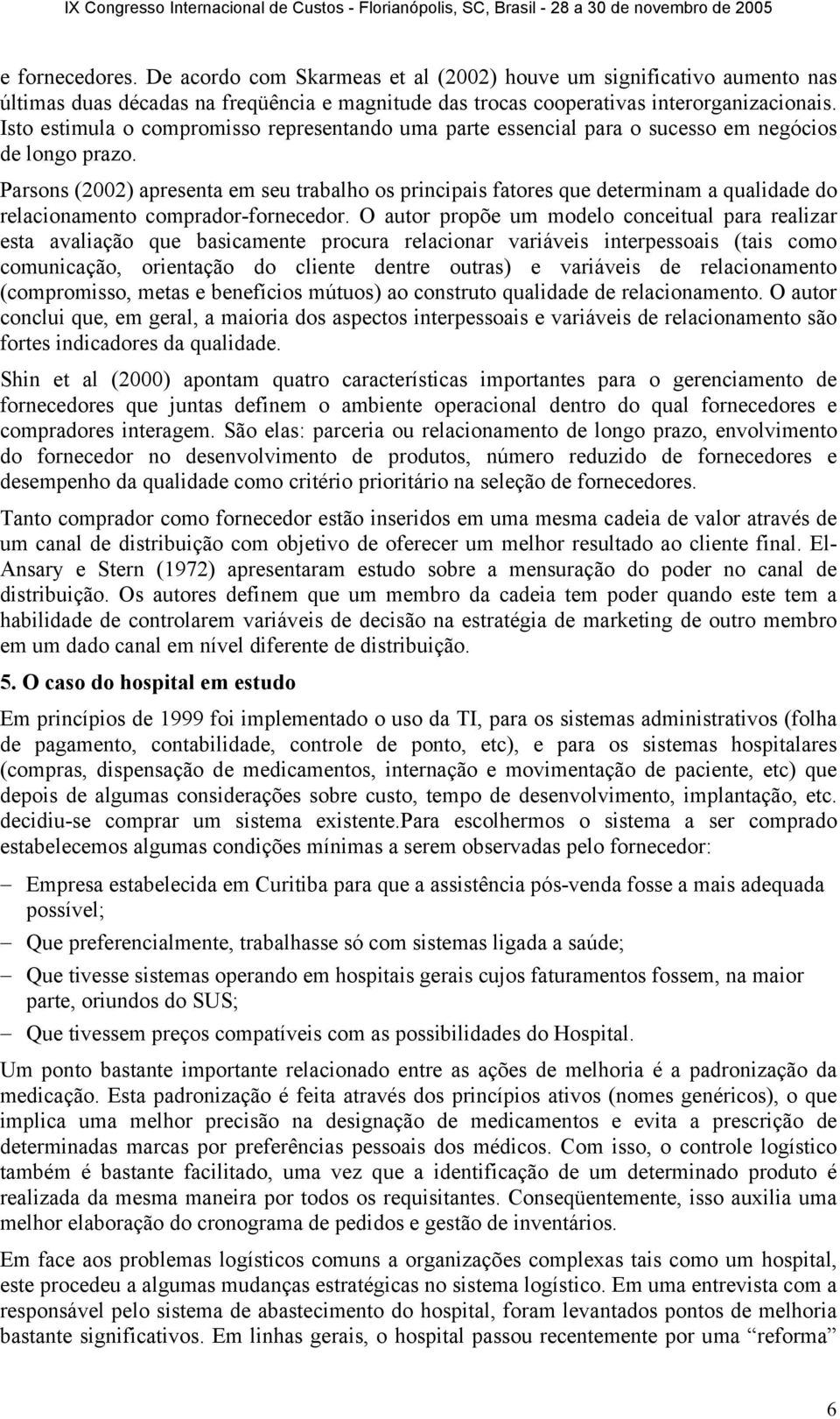 Parsons (2002) apresenta em seu trabalho os principais fatores que determinam a qualidade do relacionamento comprador-fornecedor.