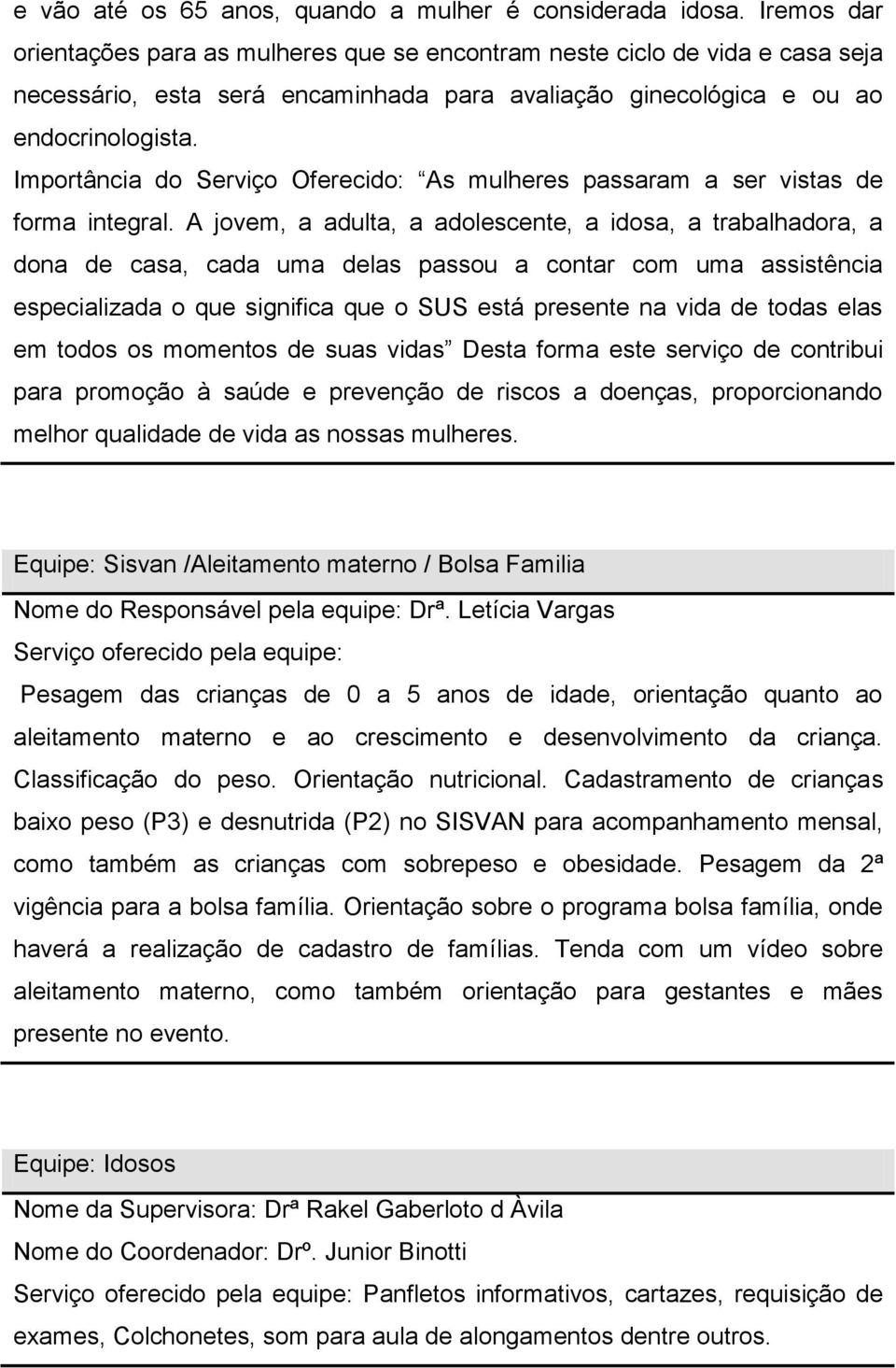 Importância do Serviço Oferecido: As mulheres passaram a ser vistas de forma integral.