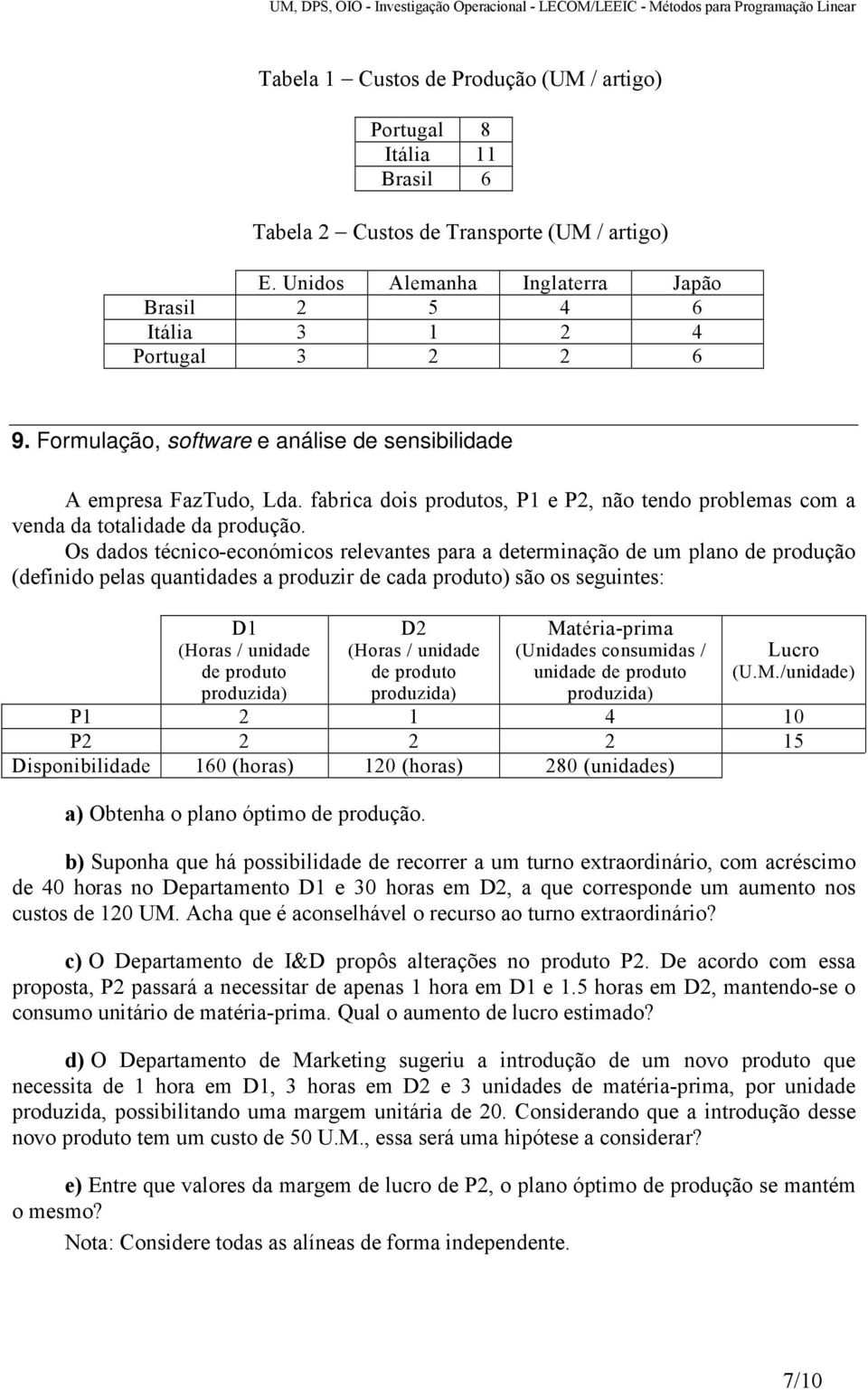 fabrica dois produtos, P1 e P2, não tendo problemas com a venda da totalidade da produção.