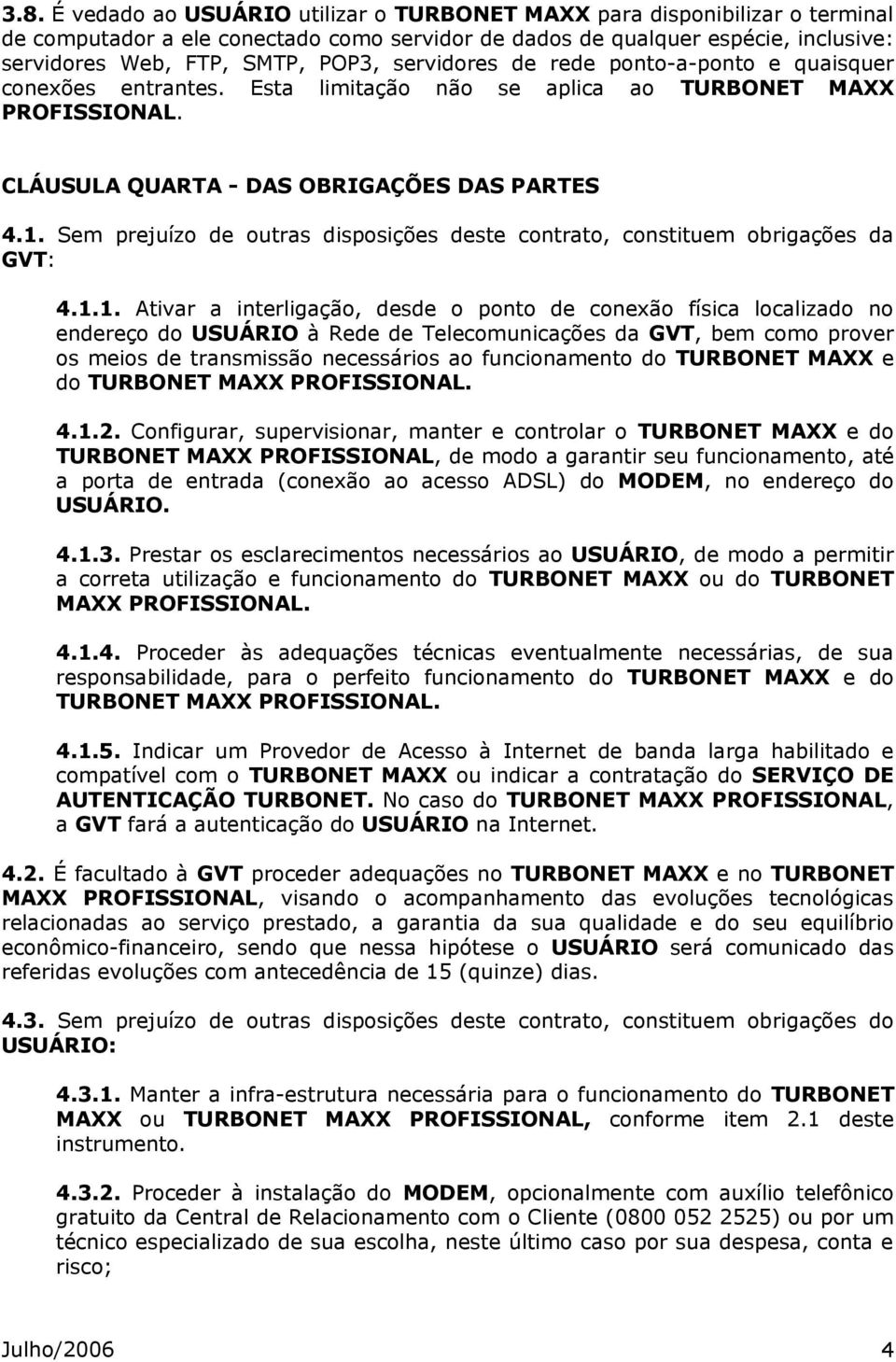 Sem prejuízo de outras disposições deste contrato, constituem obrigações da GVT: 4.1.