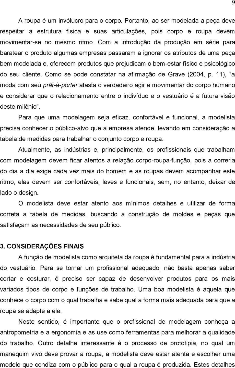 psicológico do seu cliente. Como se pode constatar na afirmação de Grave (2004, p.