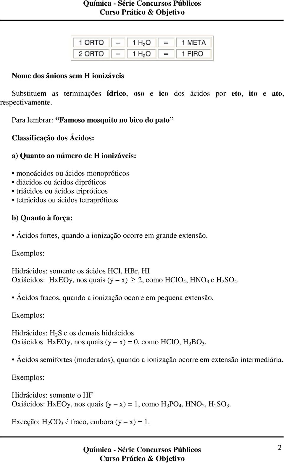 tripróticos tetrácidos ou ácidos tetrapróticos b) Quanto à força: Ácidos fortes, quando a ionização ocorre em grande extensão.