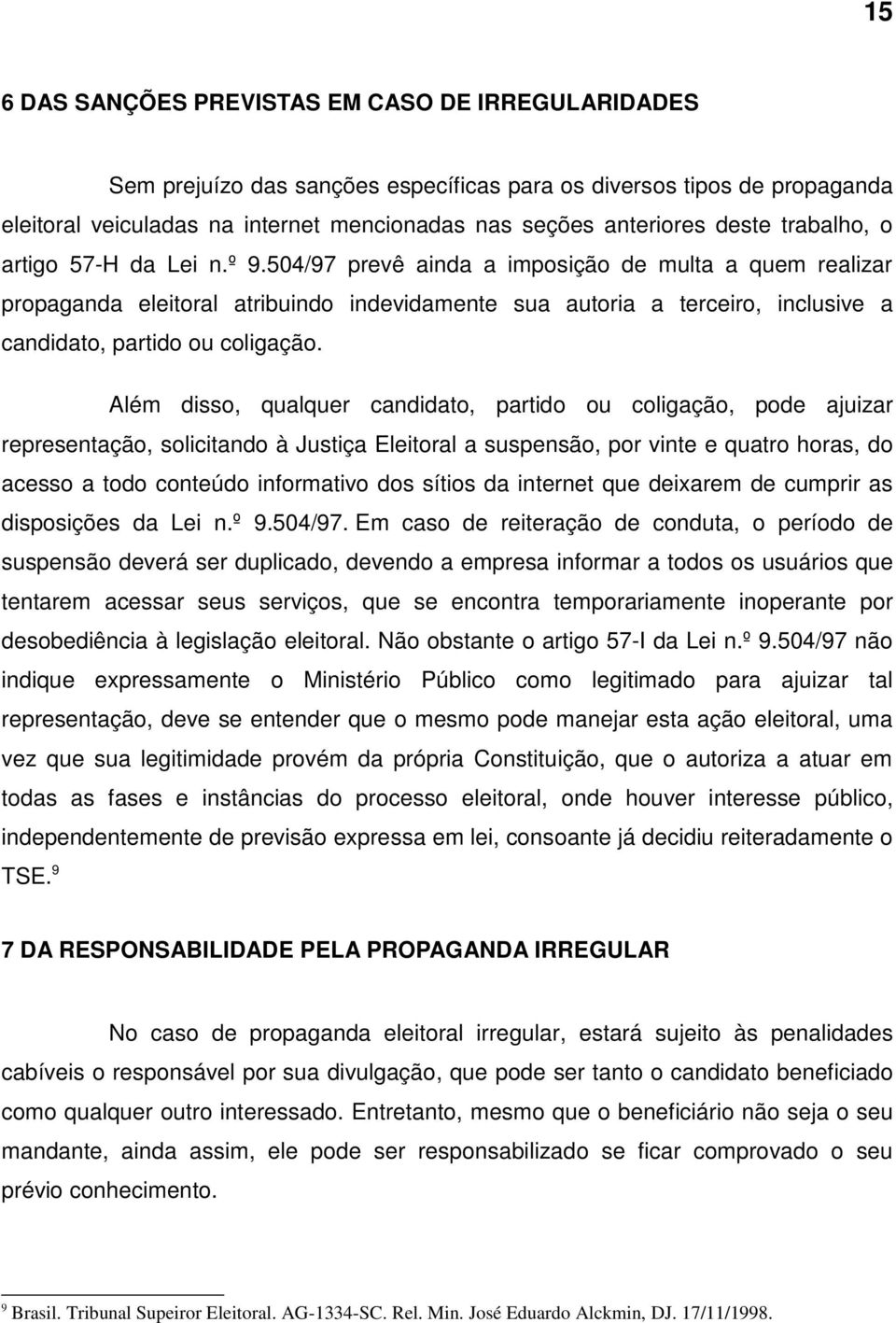 504/97 prevê ainda a imposição de multa a quem realizar propaganda eleitoral atribuindo indevidamente sua autoria a terceiro, inclusive a candidato, partido ou coligação.