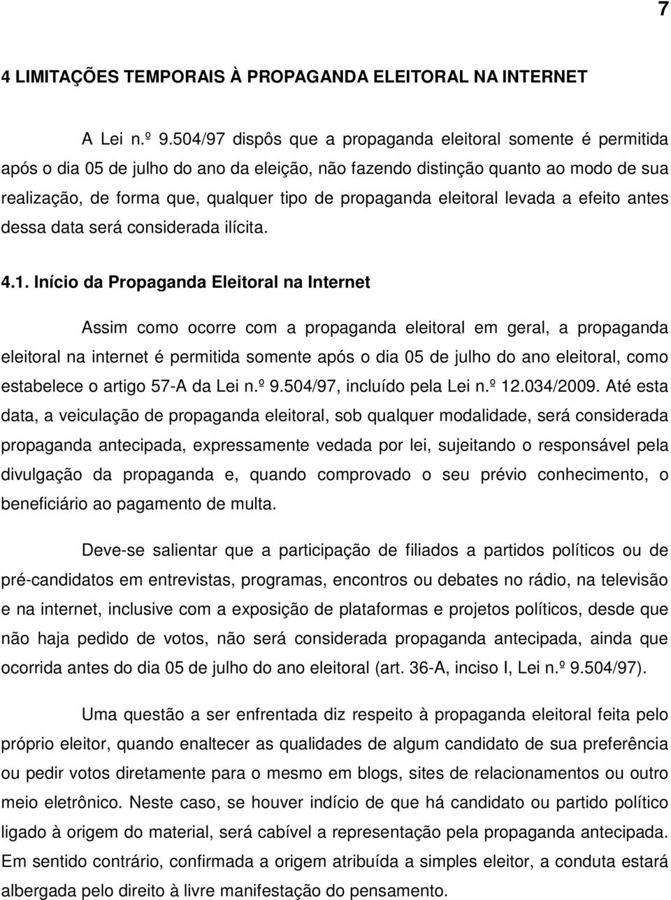 propaganda eleitoral levada a efeito antes dessa data será considerada ilícita. 4.1.