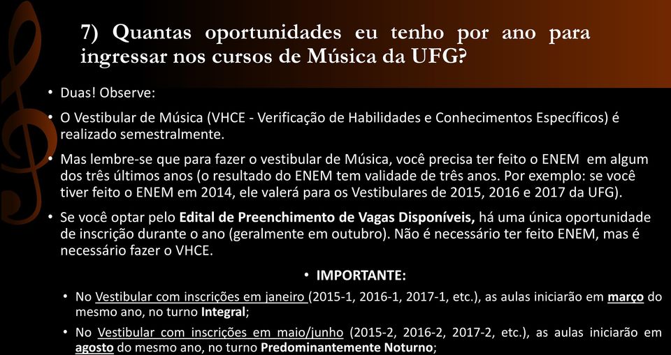 Mas lembre-se que para fazer o vestibular de Música, você precisa ter feito o ENEM em algum dos três últimos anos (o resultado do ENEM tem validade de três anos.