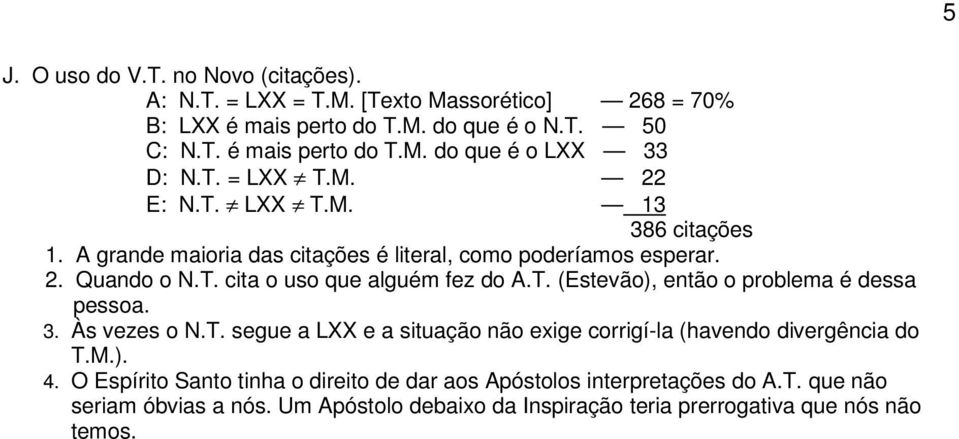 3. Às vezes o N.T. segue a LXX e a situação não exige corrigí-la (havendo divergência do T.M.). 4.