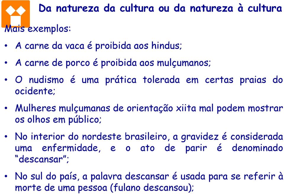 mal podem mostrar os olhos em público; No interior do nordeste brasileiro, a gravidez é considerada uma enfermidade, e o ato de