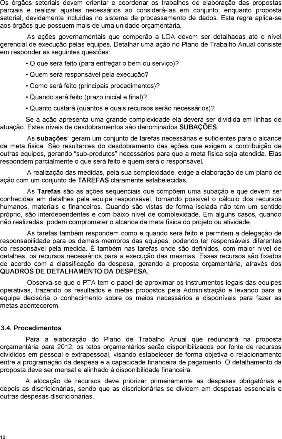 As ações governamentais que comporão a LOA devem ser detalhadas até o nível gerencial de execução pelas equipes.