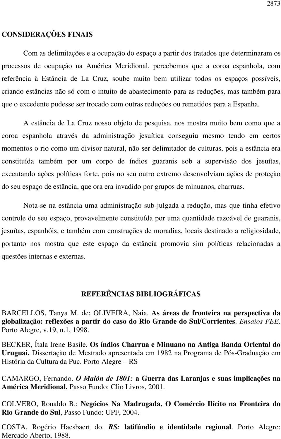 pudesse ser trocado com outras reduções ou remetidos para a Espanha.