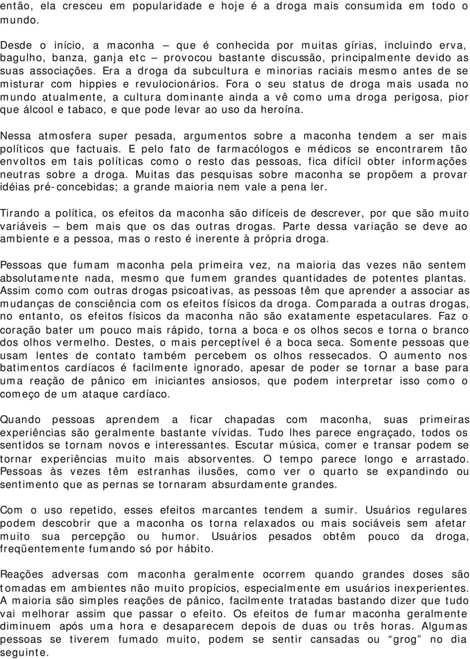 Era a droga da subcultura e minorias raciais mesmo antes de se misturar com hippies e revulocionários.