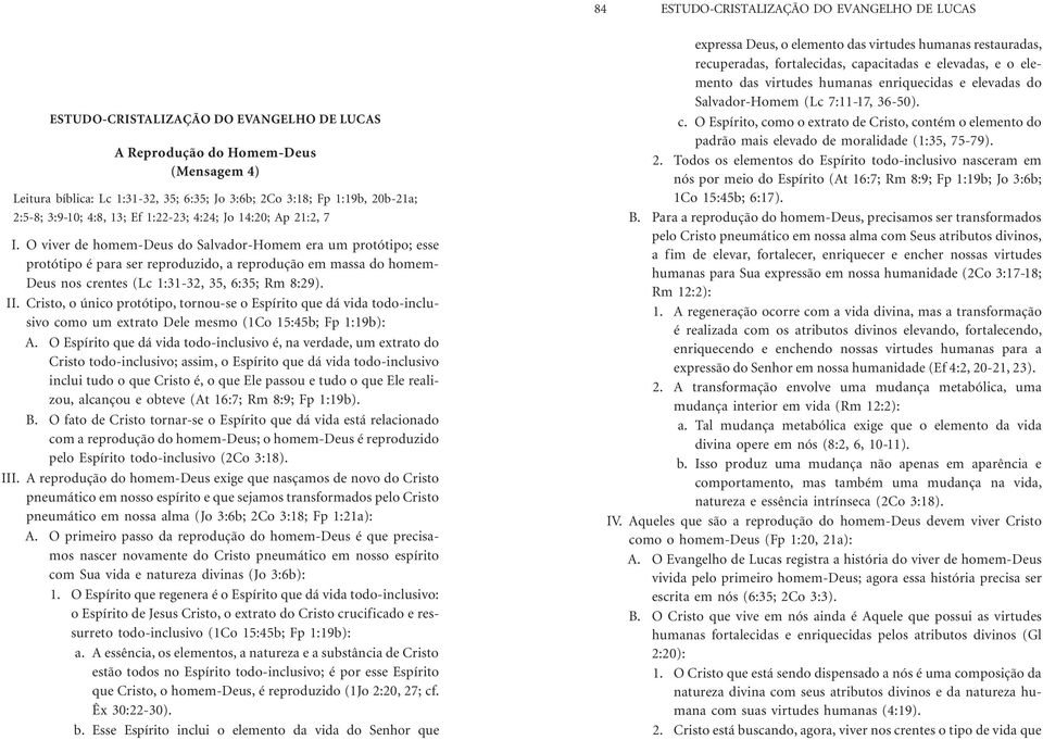 O viver de homem-deus do Salvador-Homem era um protótipo; esse protótipo é para ser reproduzido, a reprodução em massa do homem- Deus nos crentes (Lc 1:31-32, 35, 6:35; Rm 8:29). II.