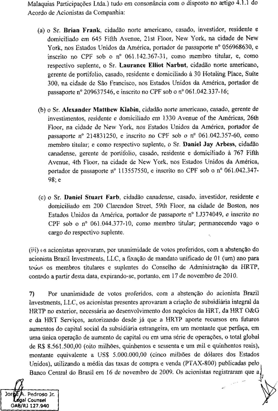 passaporte n 056968630, e inscrito no CPF sob o n 061.142.367-31, como membro titular, e, como respectivo suplente, o Sr.