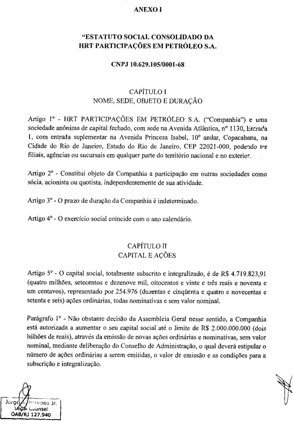 Estado do Rio de Janeiro, CEP 22021-000, podendo ter filiais, agências ou sucursais em qualquer parte do território nacional e no exterior.