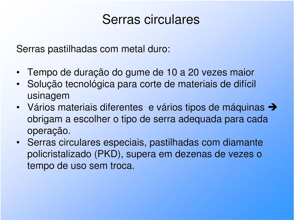 tipos de máquinas obrigam a escolher o tipo de serra adequada para cada operação.