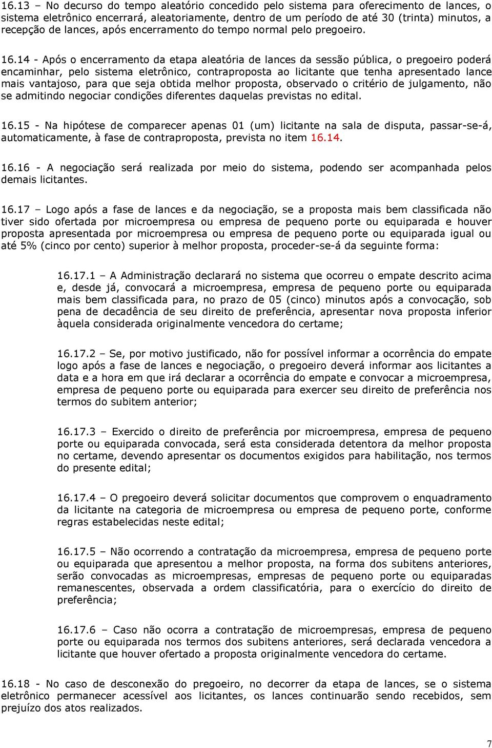 14 - Após o encerramento da etapa aleatória de lances da sessão pública, o pregoeiro poderá encaminhar, pelo sistema eletrônico, contraproposta ao licitante que tenha apresentado lance mais