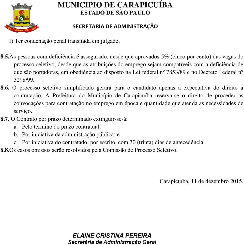 portadoras, em obediência ao disposto na Lei federal nº 7853/89 e no Decreto Federal nº 3298/99. 8.6.