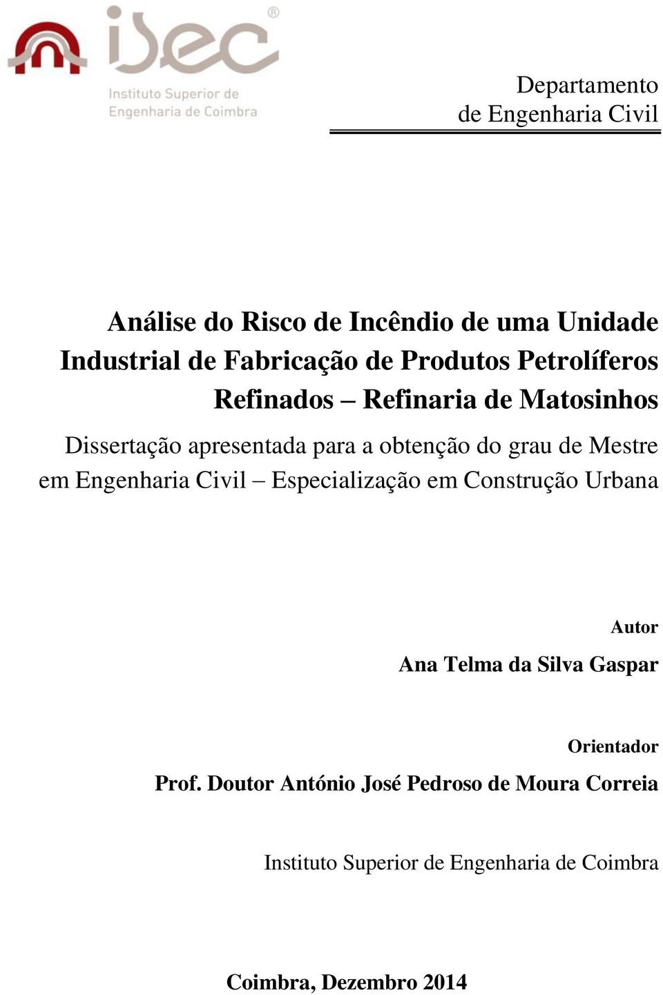 Mestre em Engenharia Civil Especialização em Construção Urbana Autor Ana Telma da Silva Gaspar Orientador