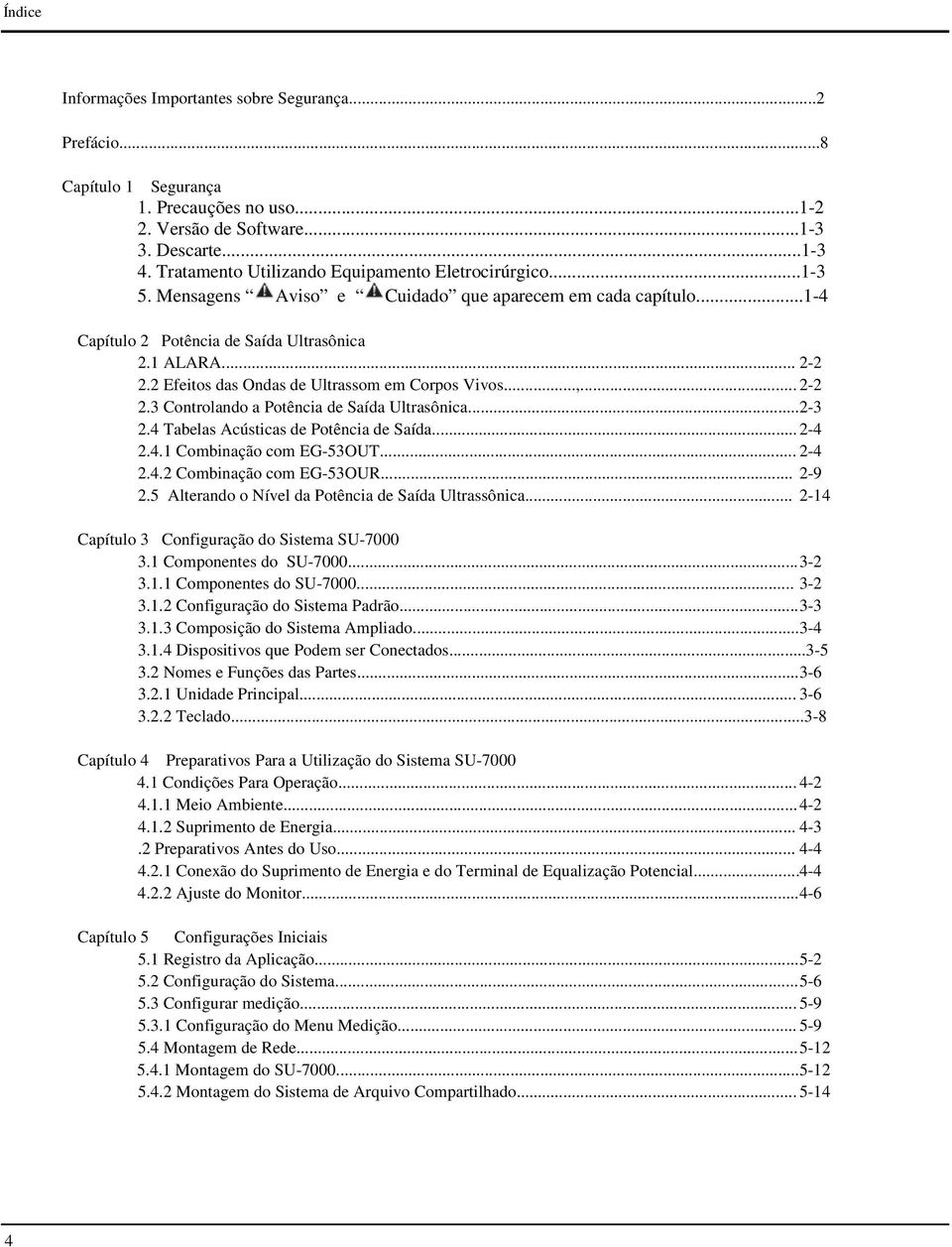 2 Efeitos das Ondas de Ultrassom em Corpos Vivos...,... 2-2 2.3 Controlando a Potência de Saída Ultrasônica... 2-3 2.4 Tabelas Acústicas de Potência de Saída... 2-4 2.4.1 Combinação com EG-53OUT.