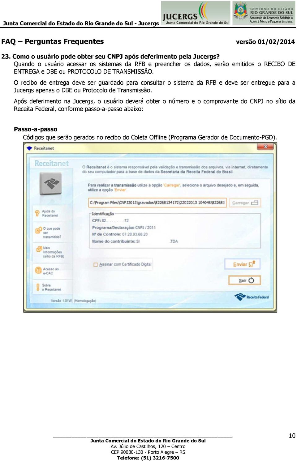 O recibo de entrega deve ser guardado para consultar o sistema da RFB e deve ser entregue para a Jucergs apenas o DBE ou Protocolo de Transmissão.